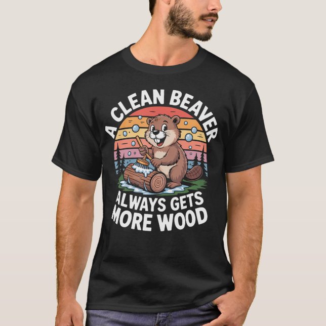 A Clean Beaver Always Gets More Wood Funny T-Shirt (Front)