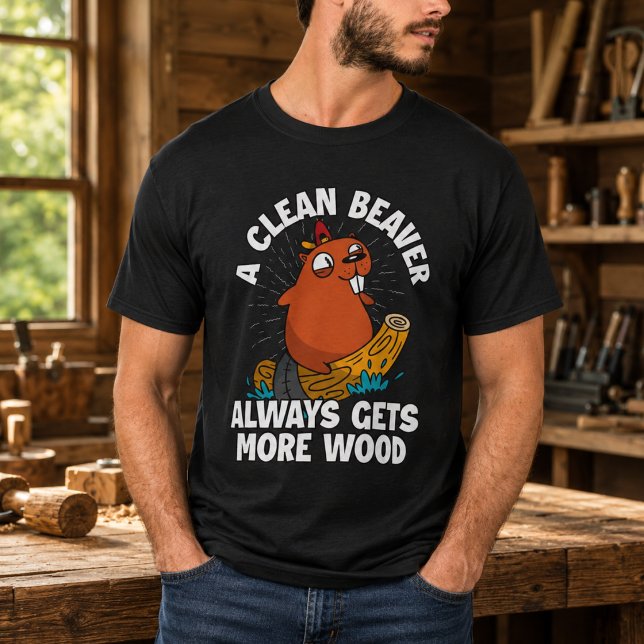 A Clean Beaver Always Gets More Wood T-Shirt (A Clean Beaver Always Gets More Wood T-Shirt)