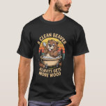 A Clean Beaver Gets More Wood Funny Dirty Adult Jo T-Shirt<br><div class="desc">A Clean Beaver Gets More Wood Funny Dirty Adult Jokes Men</div>
