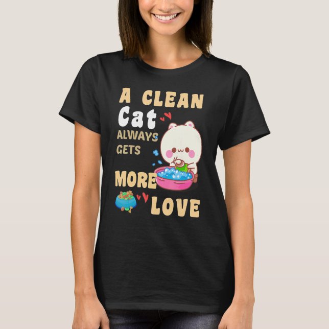 A Clean Cat Always Gets More Love Adult Humour  Ca T-Shirt (Front)