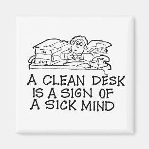 A Clean Desk is a Sign of a Sick Mind Magnet
