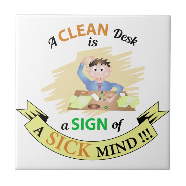 A Clean Desk is A sign of Sick Mind Ceramic Tile (Front)