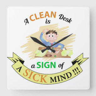 A Clean Desk is A sign of Sick Mind Clock