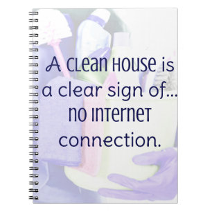 A clean house is a clear sign of… no internet notebook
