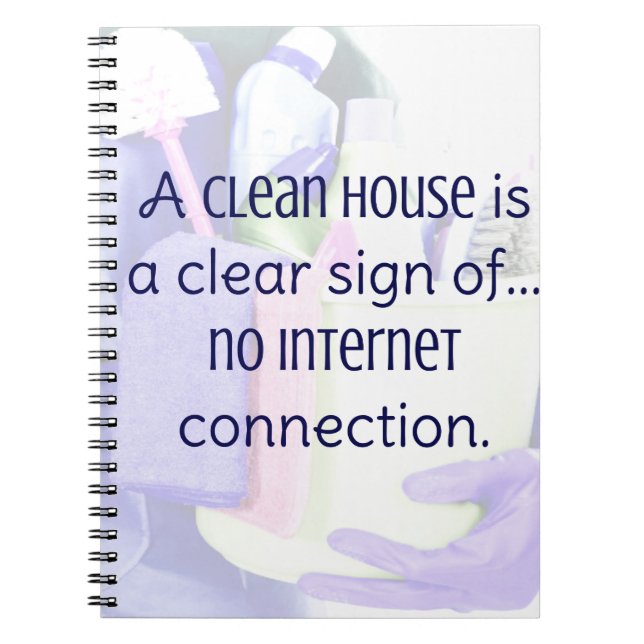 A clean house is a clear sign of… no internet notebook (Front)