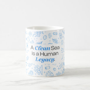 A Clean Sea is a Human Legacy Ocean Pollution Coffee Mug