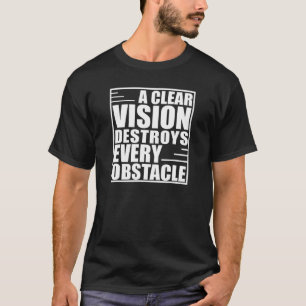 A Clear Vision Destroys Every Obstacle Motivationa T-Shirt