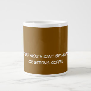 A Closed Mouth Can't Sip Hearty Tea Brown Large Coffee Mug