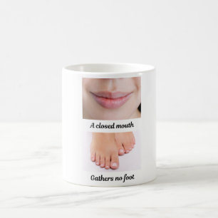 A Closed Mouth Gathers No Foot Coffee Mug