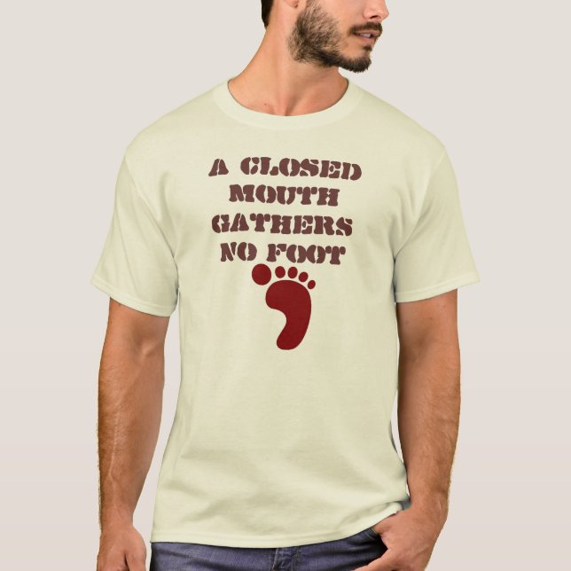 A Closed Mouth Gathers no foot T-Shirt (Front)