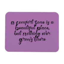 "A Comfort Zone is a Beautiful Place..." Phrase