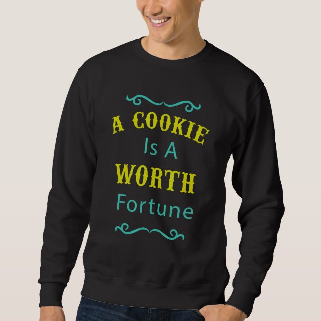A Cookie Is A Fortune  Humour Sweatshirt (Front)