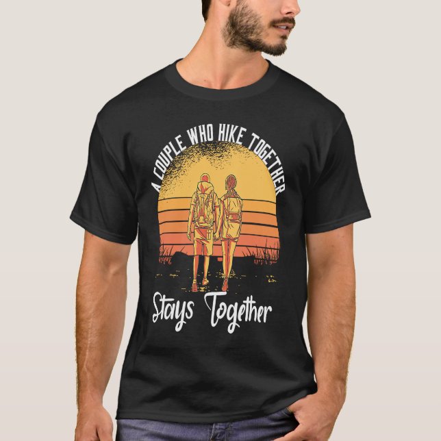 A Couple Who Hike Together Stays Together T-Shirt (Front)