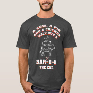 A Cow, A Pig And A Chicken Walk Into A Bar B Q The T-Shirt
