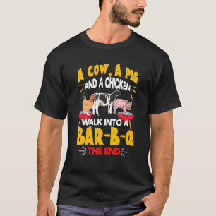 A Cow A Pig And A Chicken Walk Into The Bar B Q Th T-Shirt