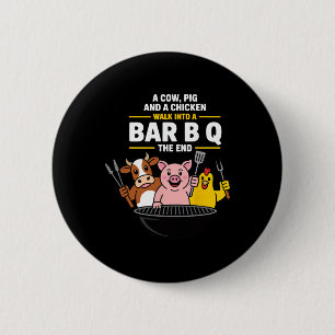 A Cow, Pig And A Chicken Walk Into A R B Q The End 6 Cm Round Badge
