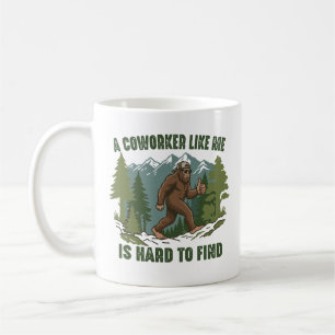 A Coworker Like Me Is Hard To Find Funny Bigfoot Coffee Mug