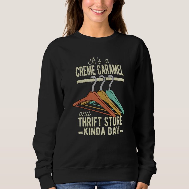 A Creme Caramel and Thrift Store Kinda Day Thrifte Sweatshirt (Front)
