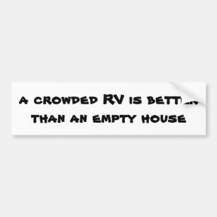 A Crowded RV is Better Than an Empty House Bumper Sticker