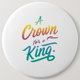A Crown for a King 6 Cm Round Badge