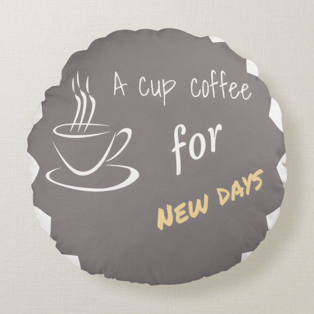 A cup coffee for new days round cushion (Front)