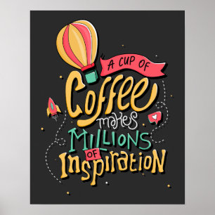 A Cup of Coffee Makes Millions of Inspiration Poster