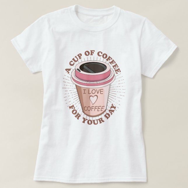 A cup of coffee T-Shirt (Design Front)