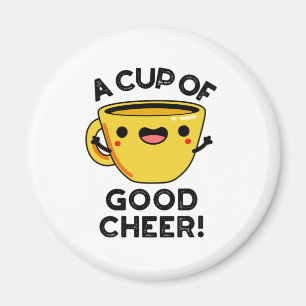 A Cup Of Good Cheer Funny Cup Pun Magnet