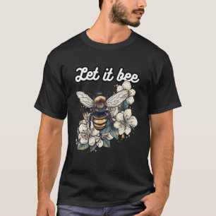 A cute bee motif with the words Let it Bee T-Shirt