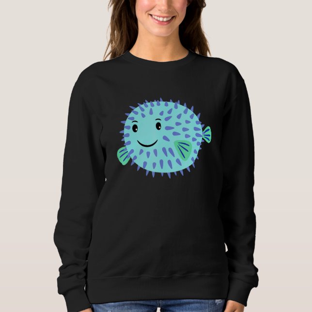 A Cute Little Puffer Fish Swims To You And Laughs  Sweatshirt (Front)