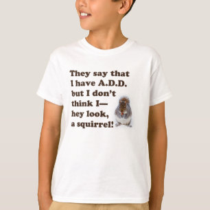 A.D.D. Look A Squirrel! T-Shirt
