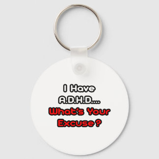A.D.H.D...What's Your Excuse? Key Ring