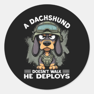 A Dachshund Doesn’t Walk He Deploys _ Wiener Dog Classic Round Sticker