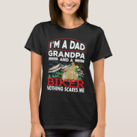 A Dad Grandpa And A Biker Nothing Scare Me Motorcy