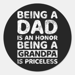 A Dad Is An Honor Being A Grandpa Is Priceless  Classic Round Sticker