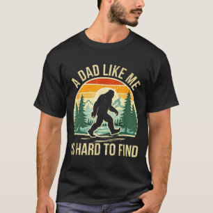 A Dad Like is Hard to Find Bigfoot Dad Funny T-Shirt