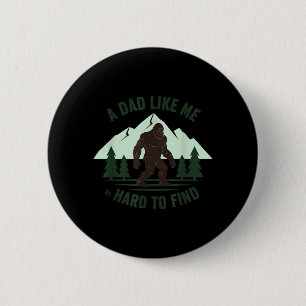A Dad Like Me is Hard to Find Bigfoot Father Funny 6 Cm Round Badge