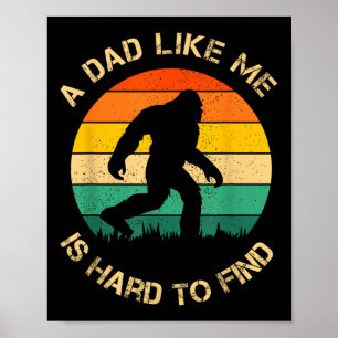 A Dad Like Me Is Hard To Find, Bigfoot Funny Dad B Poster