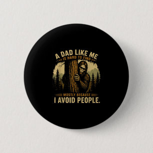 A dad like me is hard to find bigfoot humour 6 cm round badge