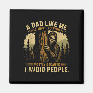 A dad like me is hard to find bigfoot humour magnet