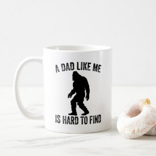 A Dad Like Me Is Hard To Find Funny Dad Bigfoot Coffee Mug