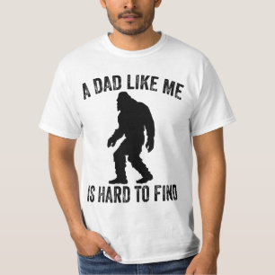 A Dad Like Me Is Hard To Find Funny Dad Bigfoot  T-Shirt