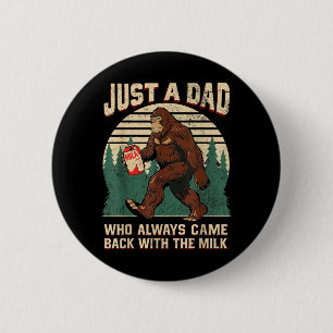 A Dad Who Came Back with The Milk Bigfoot Men 6 Cm Round Badge