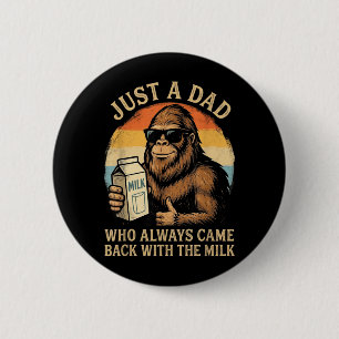A Dad Who Came Back with The Milk Bigfoot Papa 1 6 Cm Round Badge