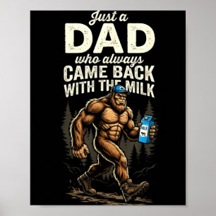 A dad who came back with the milk bigfoot papa poster