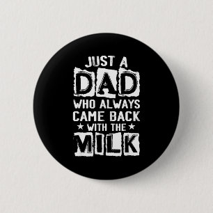 A dad who came back with the milk father's day 6 cm round badge