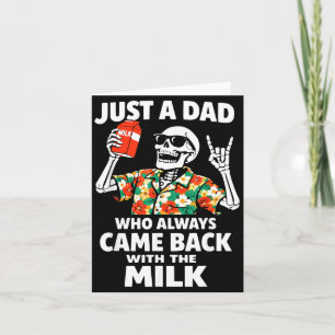 A Dad Who Came Back With The Milk Fathers Day Card