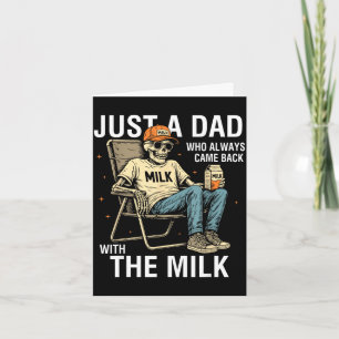 A dad who came back with the milk father's day  card