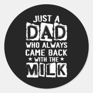 A dad who came back with the milk father's day classic round sticker