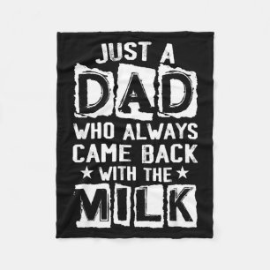 A dad who came back with the milk father's day  fleece blanket